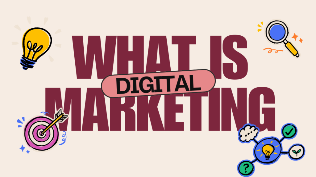 What is Digital Marketing?
